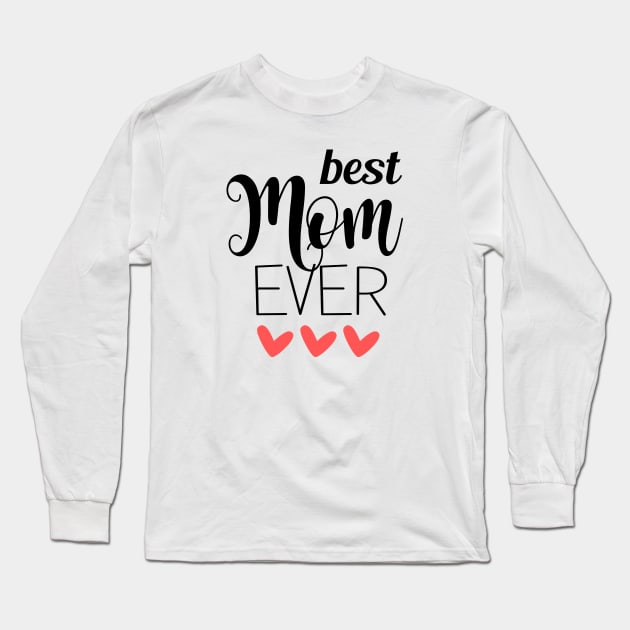 Best Mom Ever - mom gift idea Long Sleeve T-Shirt by Love2Dance